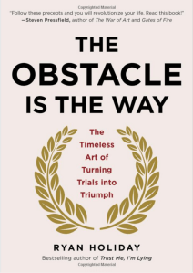 The Obstacle Is The Way